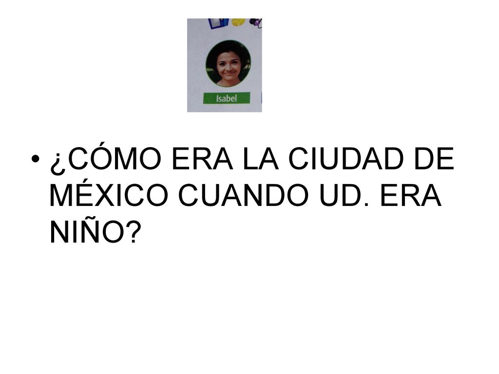 ¿CÓMO ERA LA CIUDAD DE MÉXICO CUANDO UD. ERA NIÑO