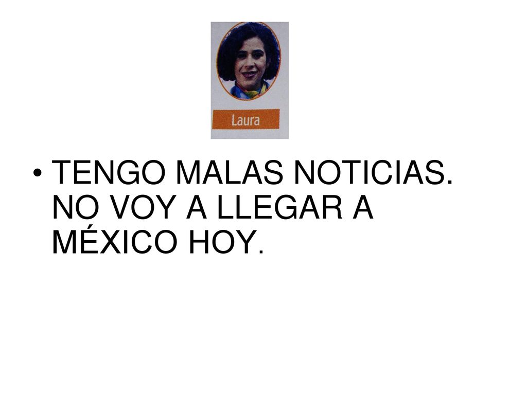 TENGO MALAS NOTICIAS. NO VOY A LLEGAR A MÉXICO HOY.
