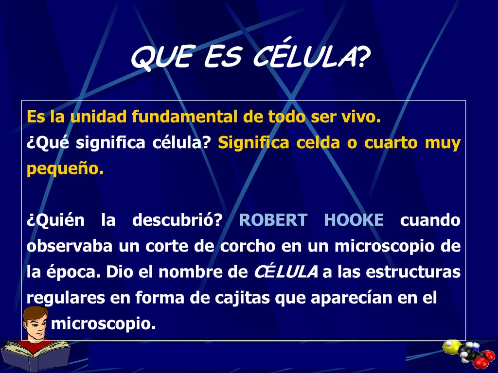 QUE ES CÉLULA Es la unidad fundamental de todo ser vivo.