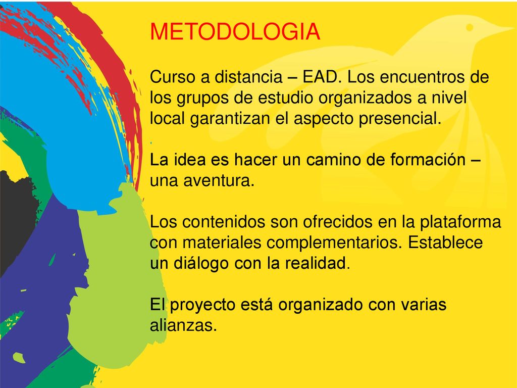 METODOLOGIA Curso a distancia – EAD. Los encuentros de los grupos de estudio organizados a nivel local garantizan el aspecto presencial.
