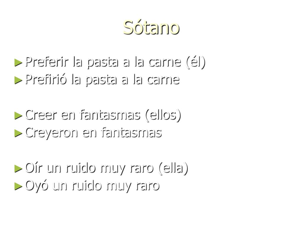 Sótano Preferir la pasta a la carne (él) Prefirió la pasta a la carne
