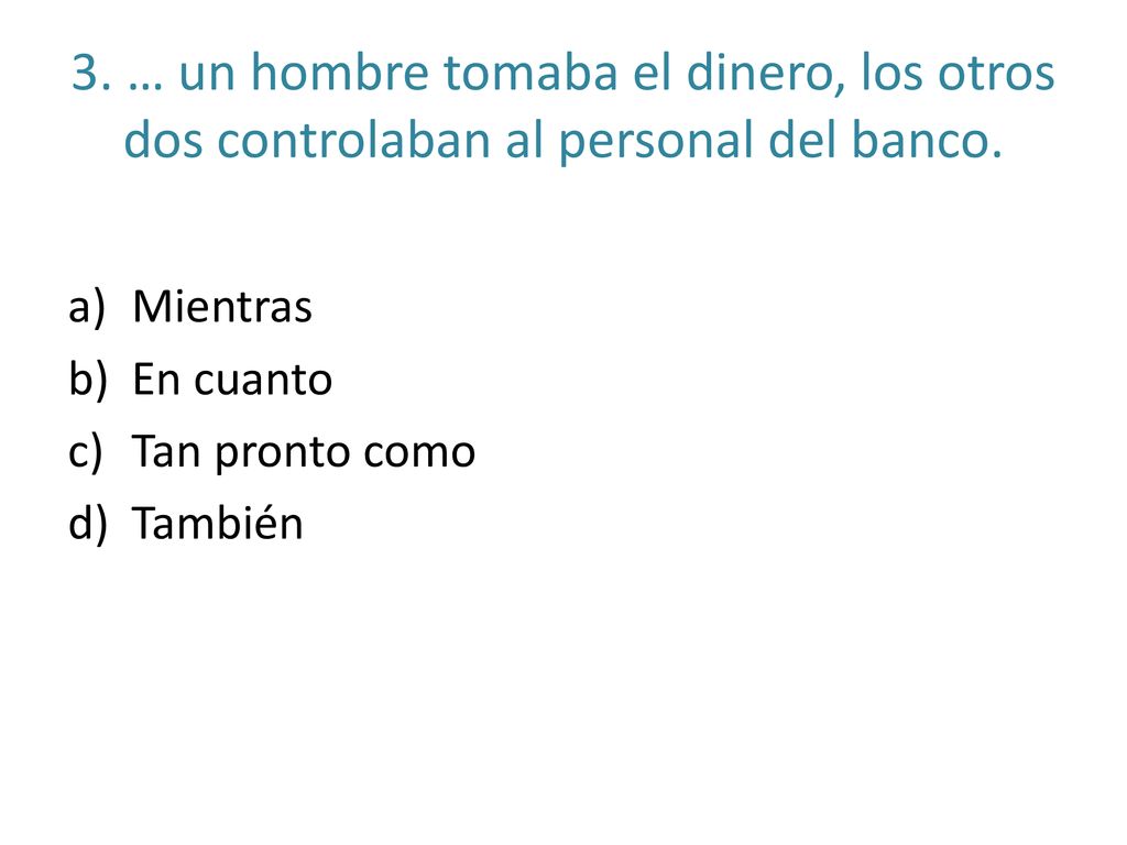 3. … un hombre tomaba el dinero, los otros dos controlaban al personal del banco.