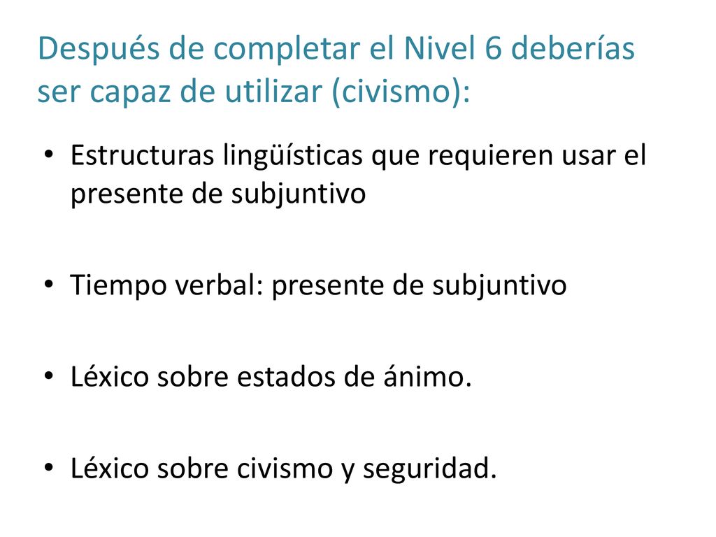 Después de completar el Nivel 6 deberías ser capaz de utilizar (civismo):