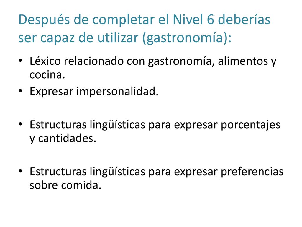 Después de completar el Nivel 6 deberías ser capaz de utilizar (gastronomía):