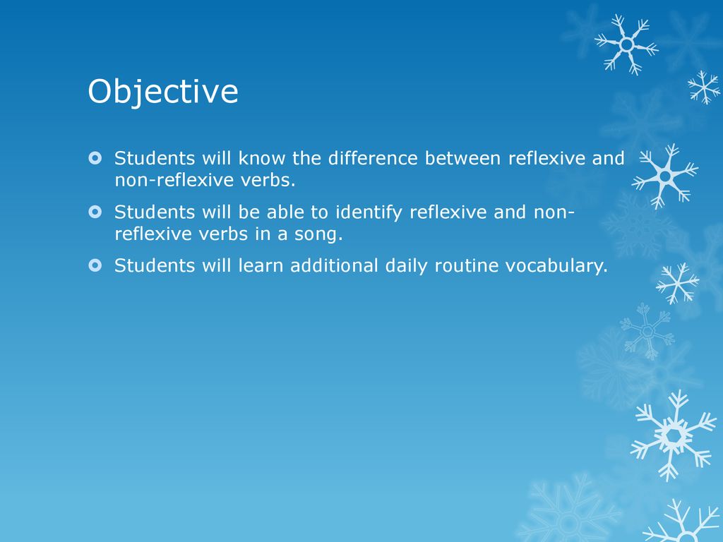 Objective Students will know the difference between reflexive and non-reflexive verbs.