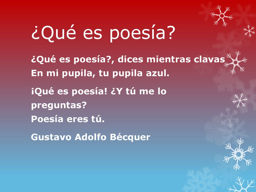 ¿Qué es poesía ¿Qué es poesía , dices mientras clavas En mi pupila, tu pupila azul. ¡Qué es poesía! ¿Y tú me lo preguntas Poesía eres tú.