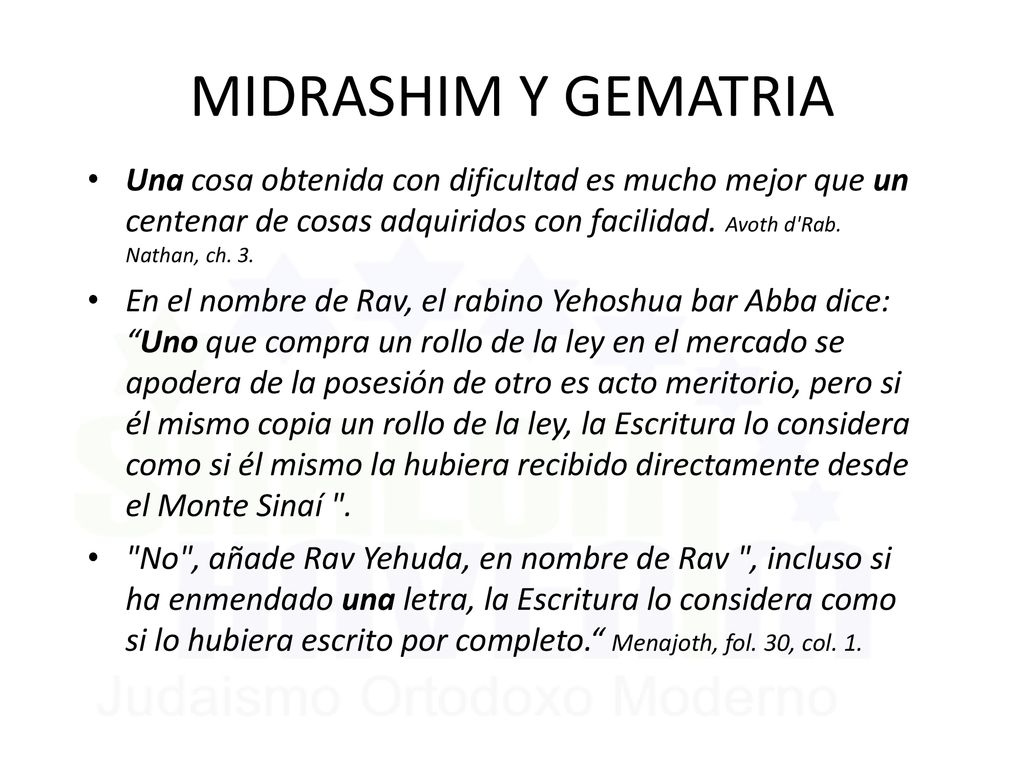 MIDRASHIM Y GEMATRIA Una cosa obtenida con dificultad es mucho mejor que un centenar de cosas adquiridos con facilidad. Avoth d Rab. Nathan, ch. 3.