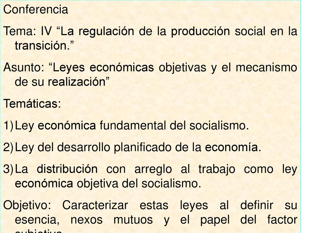 Conferencia Tema: IV La regulación de la producción social en la transición. Asunto: Leyes económicas objetivas y el mecanismo de su realización