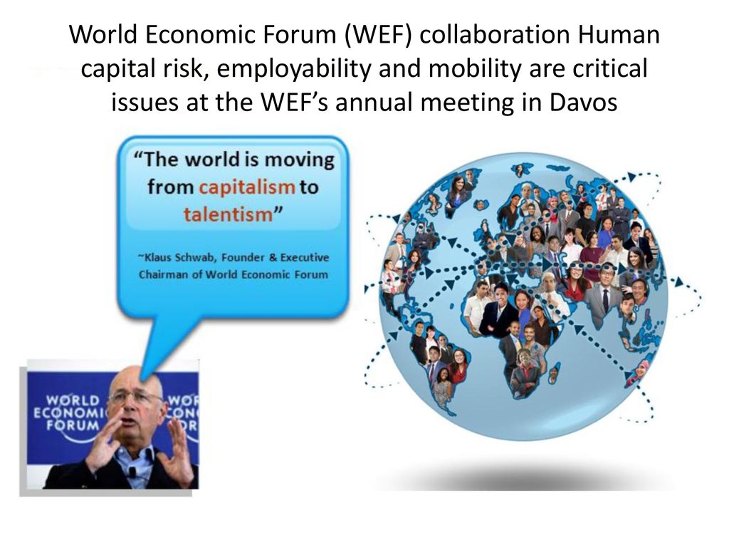 World Economic Forum (WEF) collaboration Human capital risk, employability and mobility are critical issues at the WEF’s annual meeting in Davos