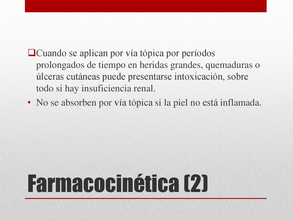 Cuando se aplican por vía tópica por períodos prolongados de tiempo en heridas grandes, quemaduras o úlceras cutáneas puede presentarse intoxicación, sobre todo si hay insuficiencia renal.