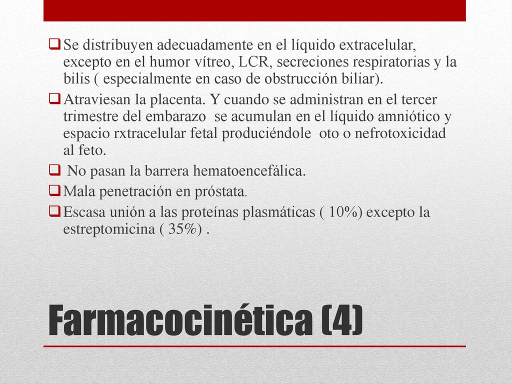 Se distribuyen adecuadamente en el líquido extracelular, excepto en el humor vítreo, LCR, secreciones respiratorias y la bilis ( especialmente en caso de obstrucción biliar).
