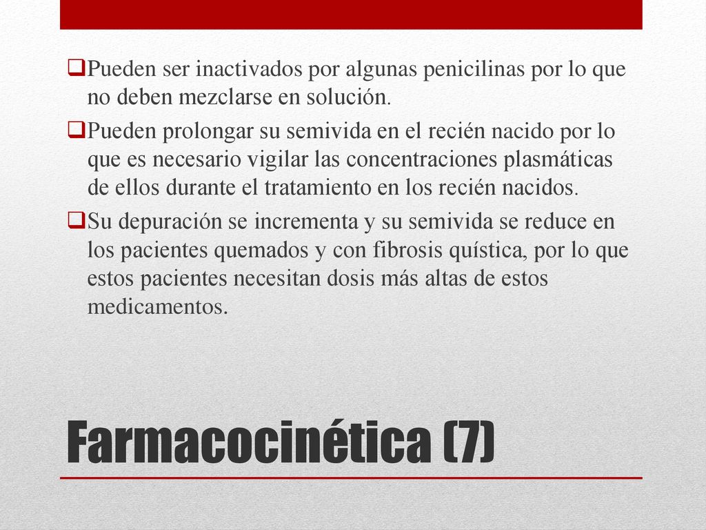 Pueden ser inactivados por algunas penicilinas por lo que no deben mezclarse en solución.