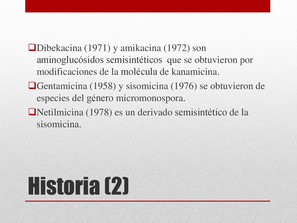 Dibekacina (1971) y amikacina (1972) son aminoglucósidos semisintéticos que se obtuvieron por modificaciones de la molécula de kanamicina.