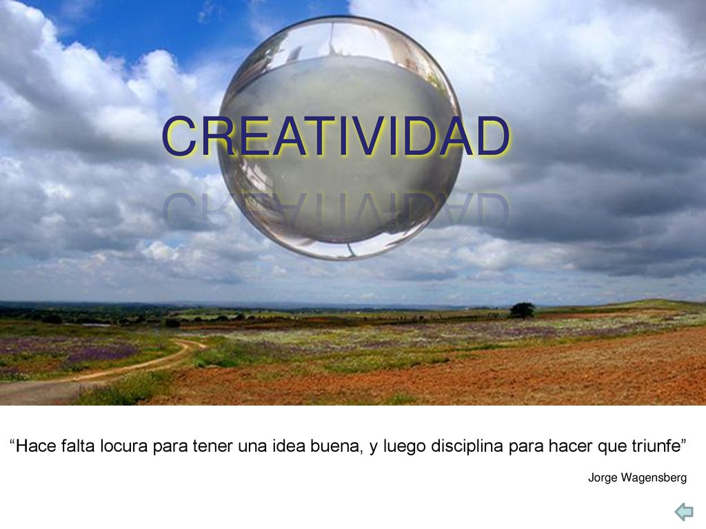 CREATIVIDAD Hace falta locura para tener una idea buena, y luego disciplina para hacer que triunfe