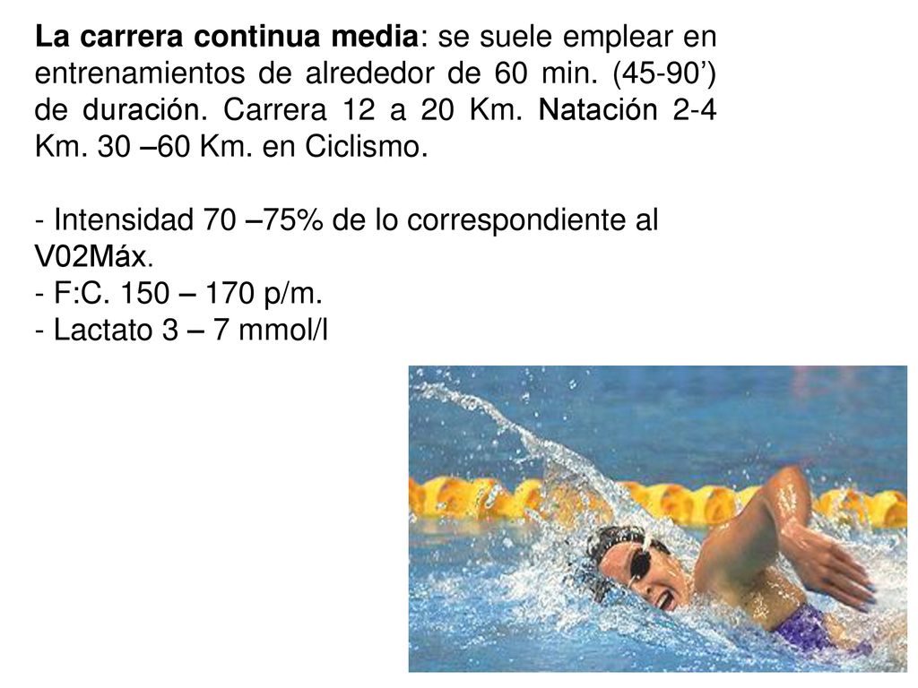 La carrera continua media: se suele emplear en entrenamientos de alrededor de 60 min. (45-90’) de duración. Carrera 12 a 20 Km. Natación 2-4 Km. 30 –60 Km. en Ciclismo.