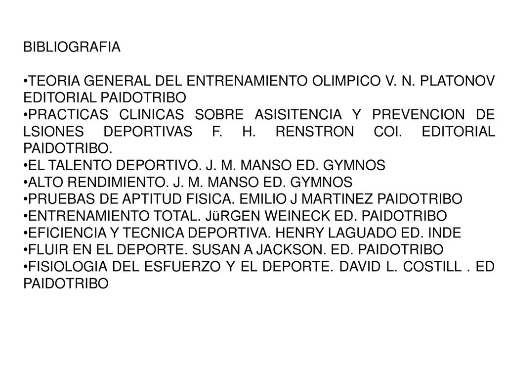 BIBLIOGRAFIA •TEORIA GENERAL DEL ENTRENAMIENTO OLIMPICO V. N. PLATONOV EDITORIAL PAIDOTRIBO.