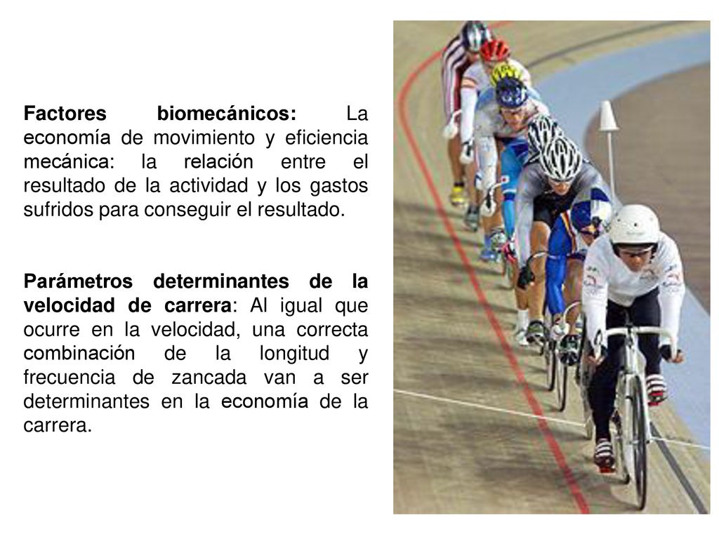 Factores biomecánicos: La economía de movimiento y eficiencia mecánica: la relación entre el resultado de la actividad y los gastos sufridos para conseguir el resultado.