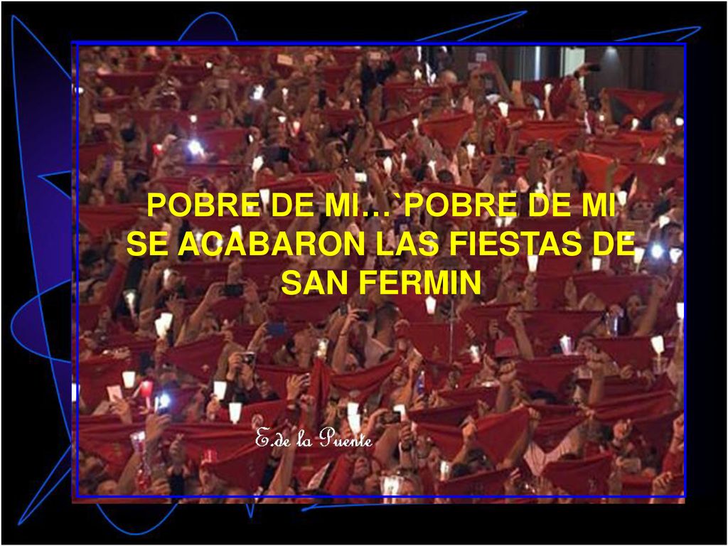 POBRE DE MI…`POBRE DE MI SE ACABARON LAS FIESTAS DE SAN FERMIN