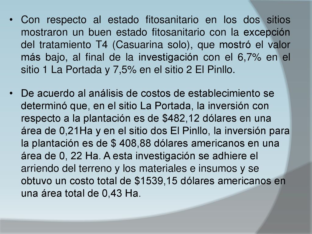 Con respecto al estado fitosanitario en los dos sitios mostraron un buen estado fitosanitario con la excepción del tratamiento T4 (Casuarina solo), que mostró el valor más bajo, al final de la investigación con el 6,7% en el sitio 1 La Portada y 7,5% en el sitio 2 El Pinllo.
