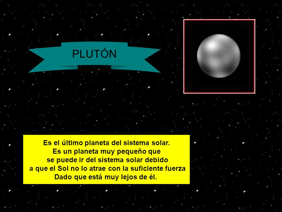 PLUTÓN Es el último planeta del sistema solar.