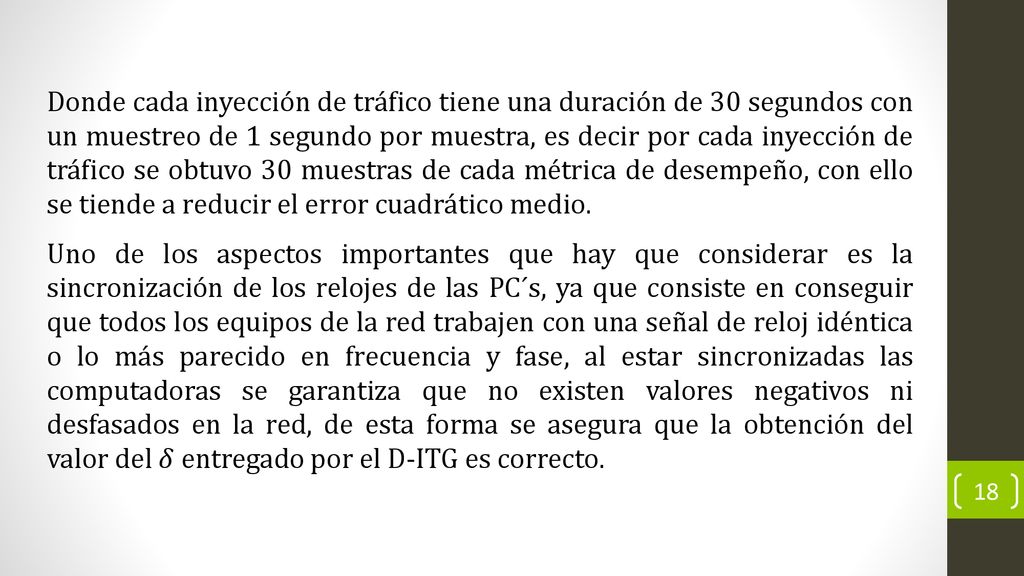 Donde cada inyección de tráfico tiene una duración de 30 segundos con un muestreo de 1 segundo por muestra, es decir por cada inyección de tráfico se obtuvo 30 muestras de cada métrica de desempeño, con ello se tiende a reducir el error cuadrático medio.