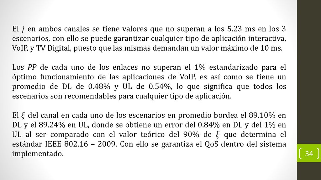 El 𝑗 en ambos canales se tiene valores que no superan a los 5
