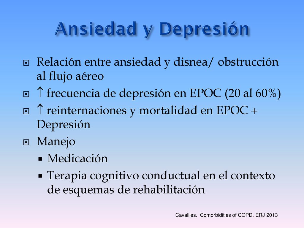 Ansiedad y Depresión Relación entre ansiedad y disnea/ obstrucción al flujo aéreo.  frecuencia de depresión en EPOC (20 al 60%)