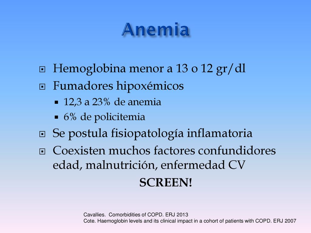 Anemia Hemoglobina menor a 13 o 12 gr/dl Fumadores hipoxémicos