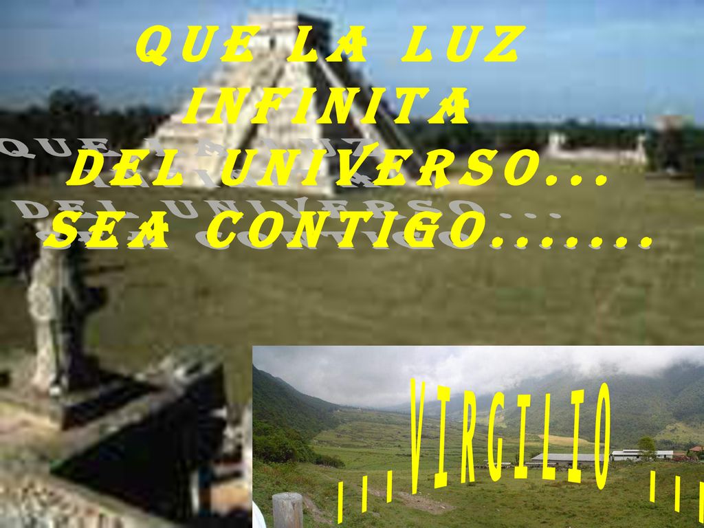 QUE LA LUZ INFINITA DEL UNIVERSO... SEA CONTIGO VIRGILIO ...
