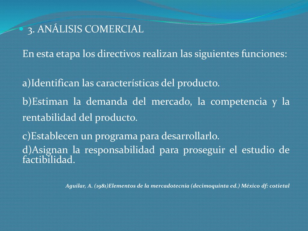 3. ANÁLISIS COMERCIAL En esta etapa los directivos realizan las siguientes funciones: a)Identifican las características del producto.