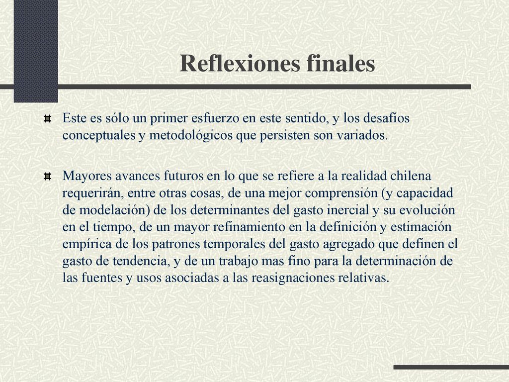Reflexiones finales Este es sólo un primer esfuerzo en este sentido, y los desafíos conceptuales y metodológicos que persisten son variados.