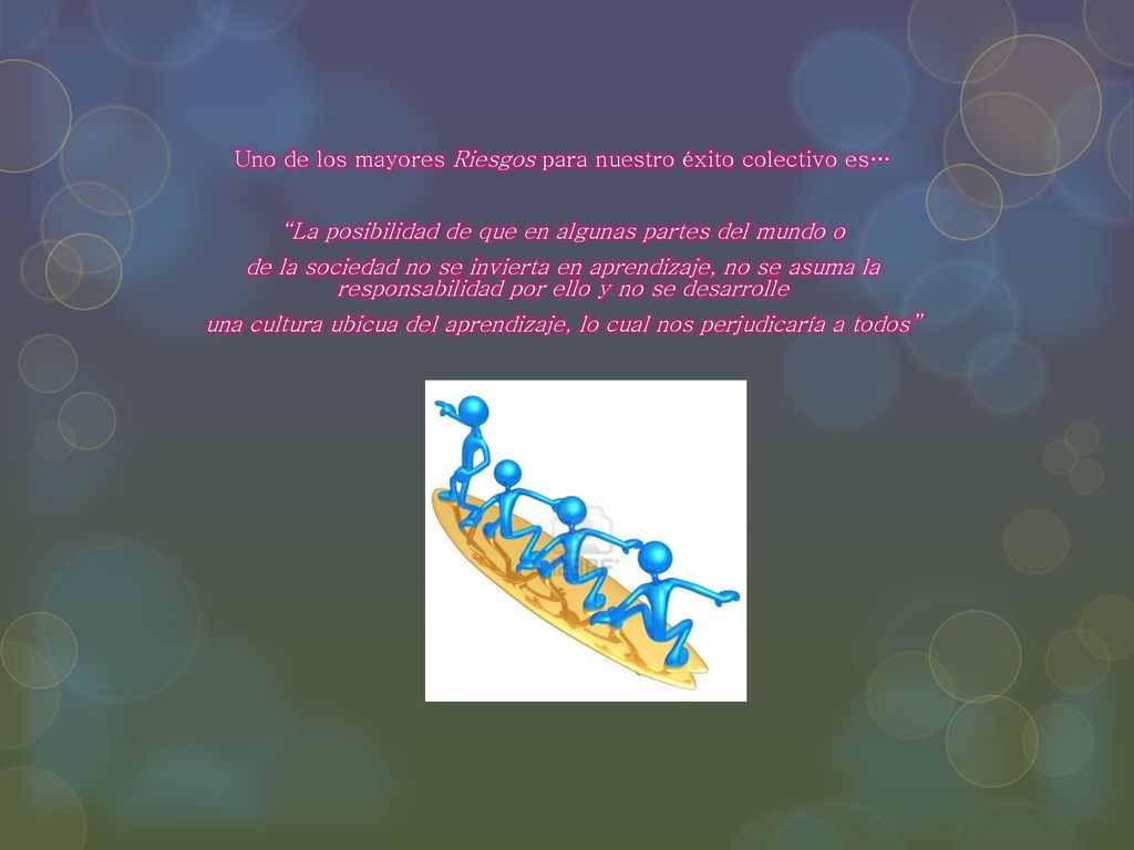 Uno de los mayores Riesgos para nuestro éxito colectivo es…