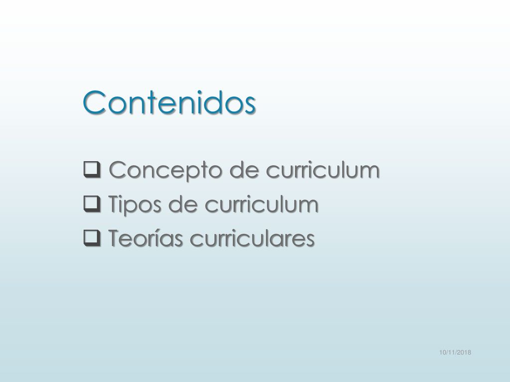 Concepto de curriculum Tipos de curriculum Teorías curriculares