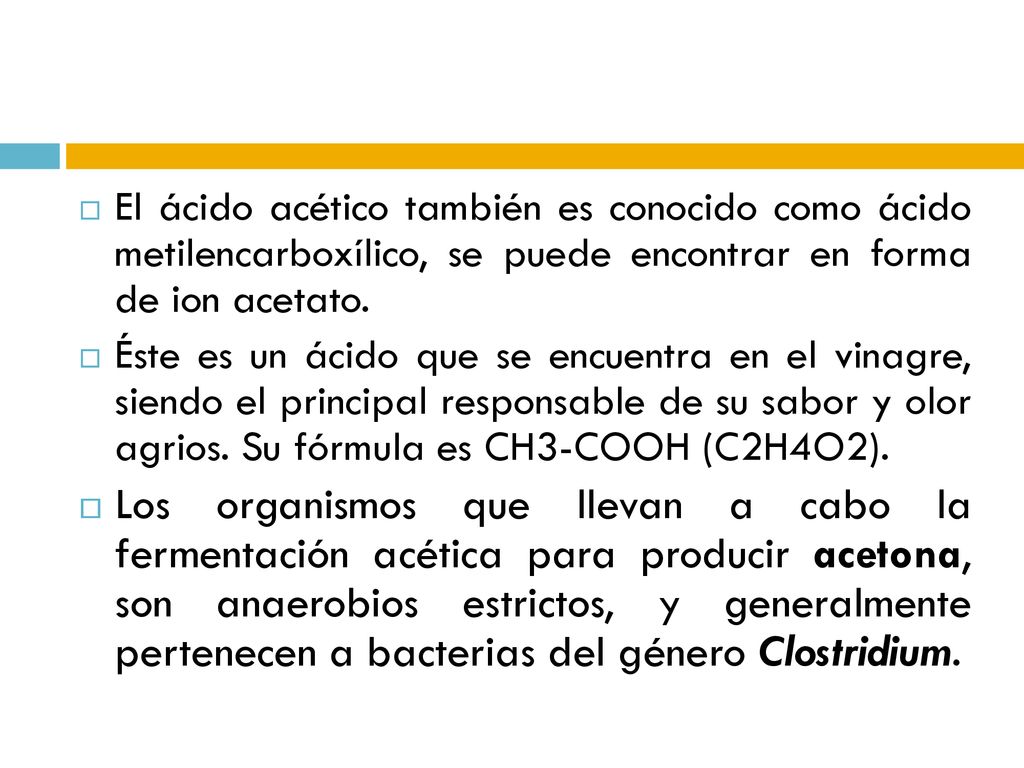 El ácido acético también es conocido como ácido metilencarboxílico, se puede encontrar en forma de ion acetato.