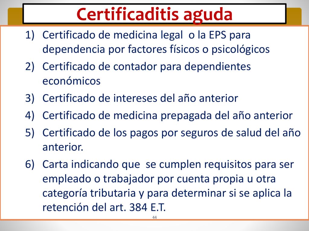 Certificaditis aguda Certificado de medicina legal o la EPS para dependencia por factores físicos o psicológicos.