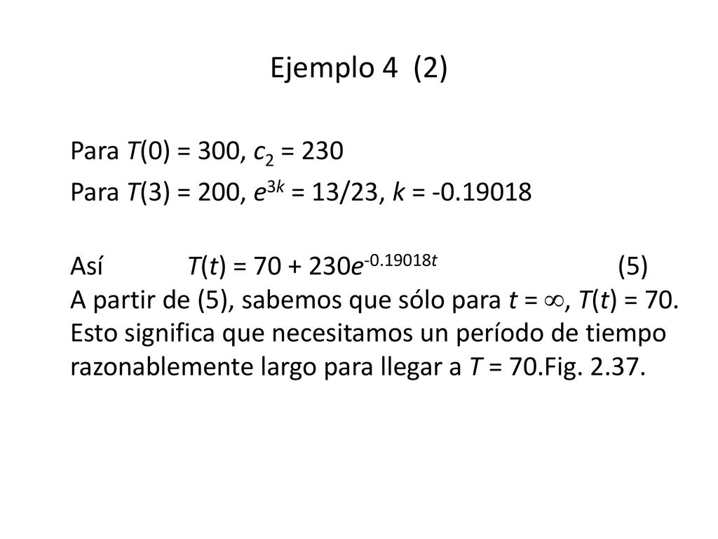 Ejemplo 4 (2) Para T(0) = 300, c2 = 230. Para T(3) = 200, e3k = 13/23, k =