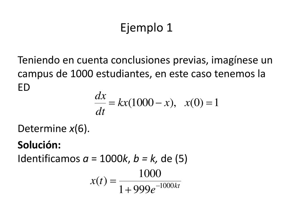 Ejemplo 1 Teniendo en cuenta conclusiones previas, imagínese un campus de 1000 estudiantes, en este caso tenemos la ED Determine x(6).
