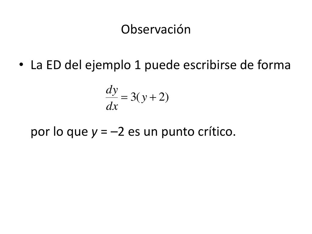 Observación La ED del ejemplo 1 puede escribirse de forma por lo que y = –2 es un punto crítico.