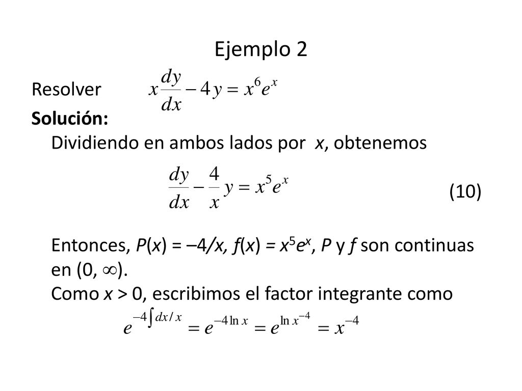 Ejemplo 2 Resolver. Solución: Dividiendo en ambos lados por x, obtenemos (10)
