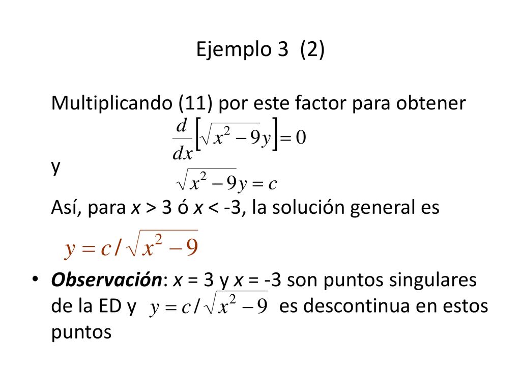Ejemplo 3 (2) Multiplicando (11) por este factor para obtener y Así, para x > 3 ó x < -3, la solución general es.