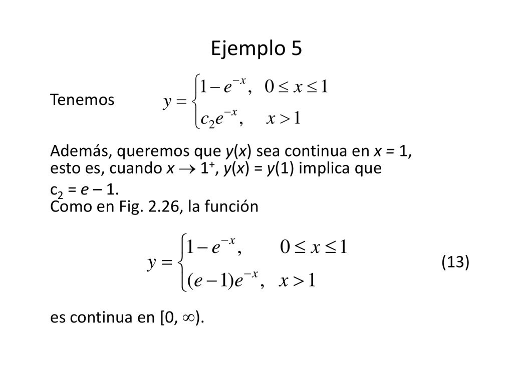 Ejemplo 5 Tenemos Además, queremos que y(x) sea continua en x = 1, esto es, cuando x  1+, y(x) = y(1) implica que.