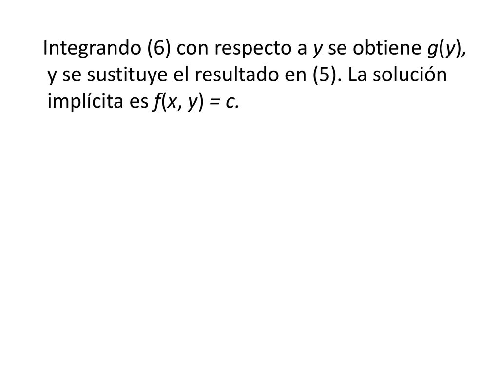 Integrando (6) con respecto a y se obtiene g(y), y se sustituye el resultado en (5).
