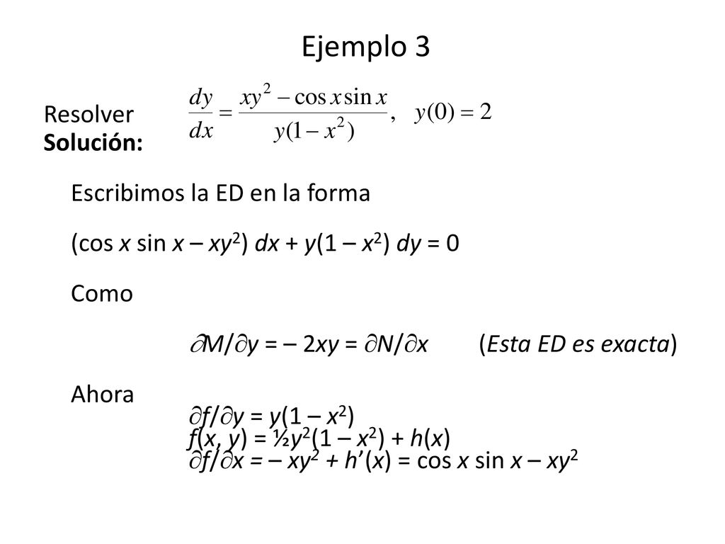 Ejemplo 3 Resolver Solución: Escribimos la ED en la forma