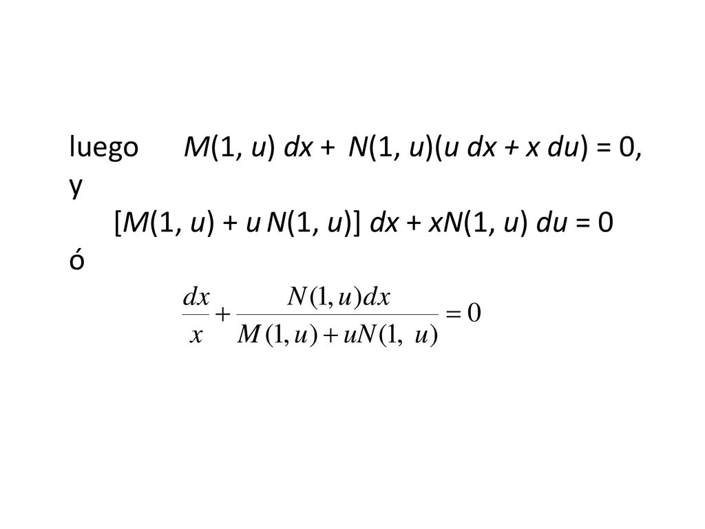 luego. M(1, u) dx + N(1, u)(u dx + x du) = 0, y