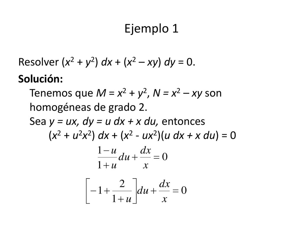Ejemplo 1 Resolver (x2 + y2) dx + (x2 – xy) dy = 0.