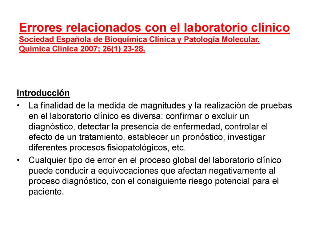 Errores relacionados con el laboratorio clínico Sociedad Española de Bioquímica Clínica y Patología Molecular. Química Clínica 2007; 26(1)