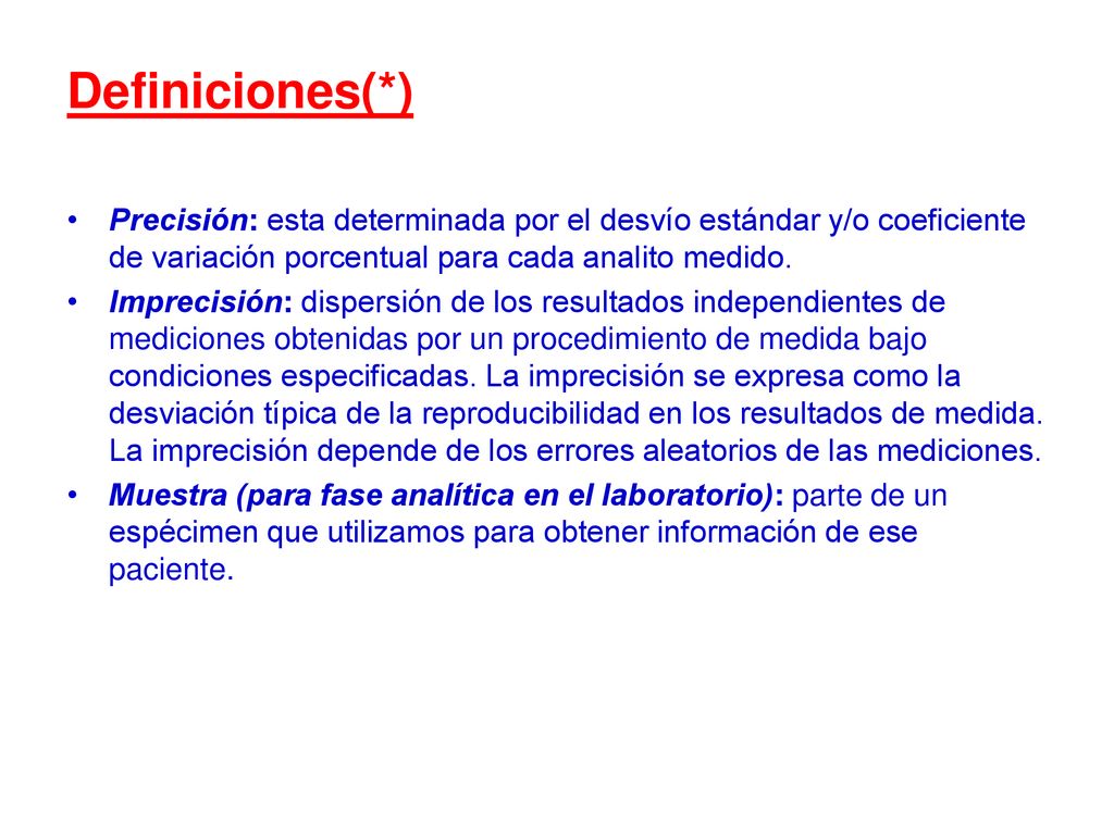 Definiciones(*) Precisión: esta determinada por el desvío estándar y/o coeficiente de variación porcentual para cada analito medido.