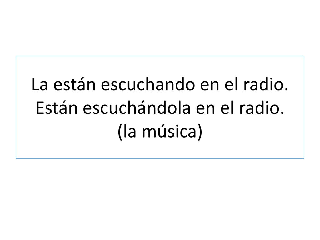La están escuchando en el radio. Están escuchándola en el radio
