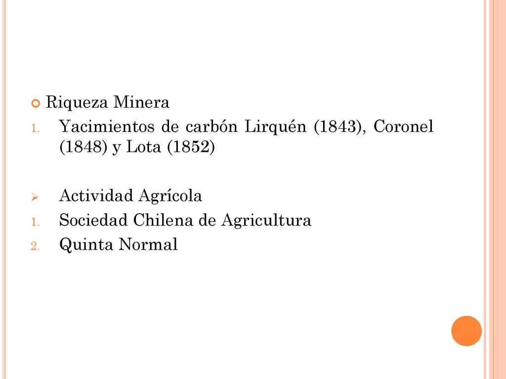 Riqueza Minera Yacimientos de carbón Lirquén (1843), Coronel (1848) y Lota (1852) Actividad Agrícola.