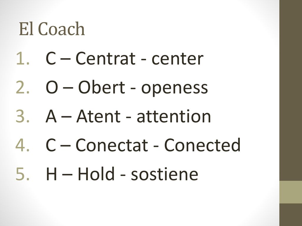 C – Centrat - center O – Obert - openess A – Atent - attention